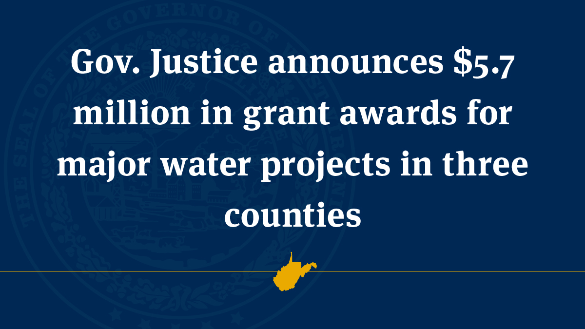 Gov. Justice Announces $5.7 Million In Grant Awards For Major Water ...